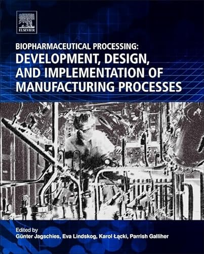 Biopharmaceutical Processing: Development, Design, and Implementation of Manufacturing Processes von Elsevier